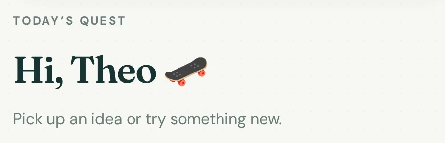The same screen for a thirteen-year-old: a “Today’s quest” label above “Hi, Theo” with a skateboard emoji, and the prompt “Pick up an idea or try something new.”